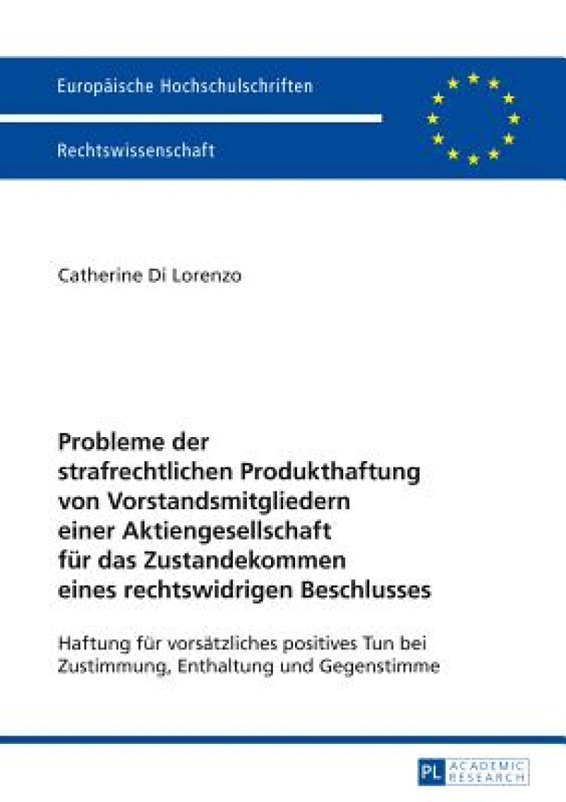 Probleme der strafrechtlichen Produkthaftung von Vorstandsmitgliedern einer Aktiengesellschaft fuer das Zustandekommen eines rechtswidrigen Beschlusses