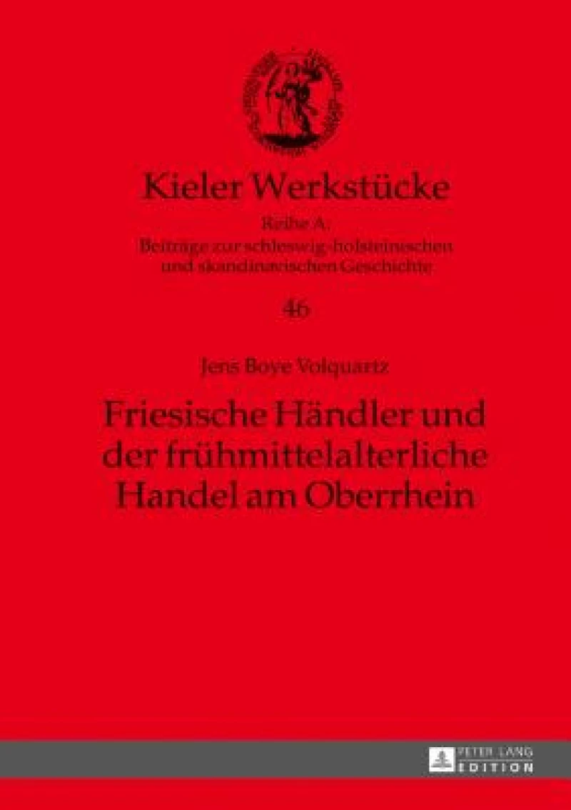 Friesische Haendler Und Der Fruehmittelalterliche Handel Am Oberrhein