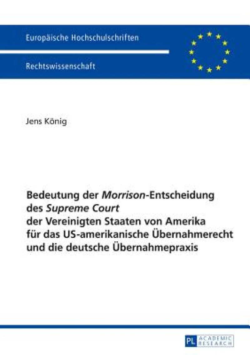 Bedeutung der Morrison-Entscheidung des Supreme Court der Vereinigten Staaten von Amerika fuer das US-amerikanische Uebernahmerecht und die deutsche Uebernahmepraxis
