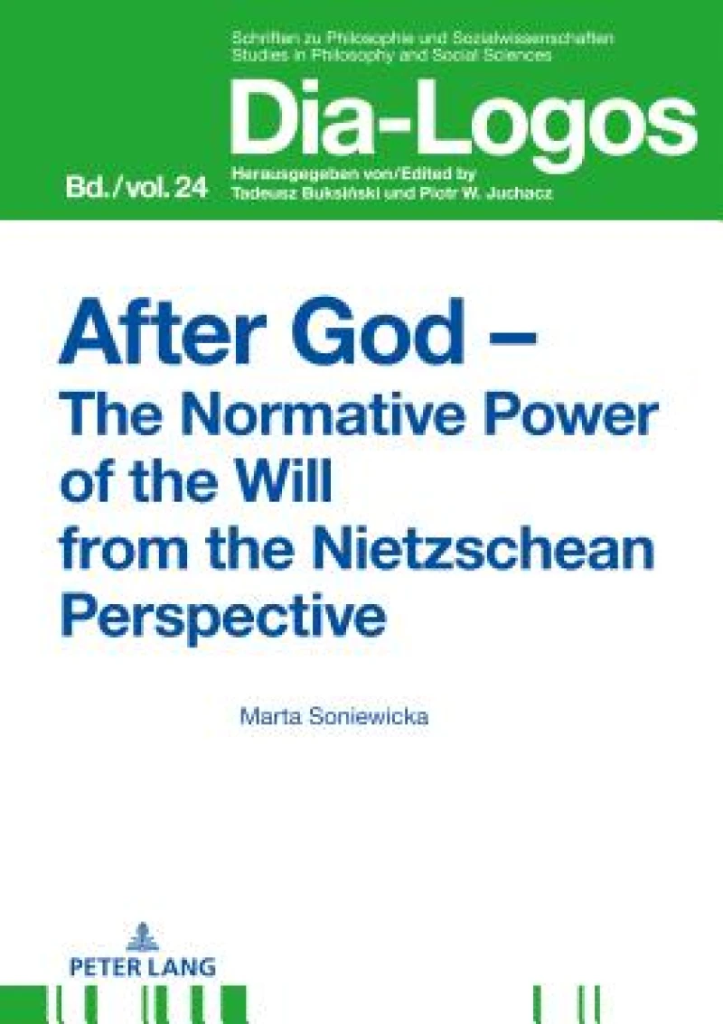 After God – The Normative Power of the Will from the Nietzschean Perspective