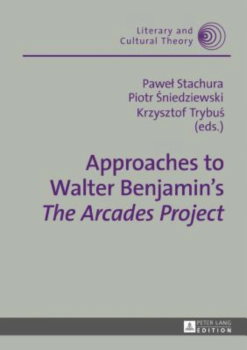Approaches to Walter Benjamin’s «The Arcades Project»