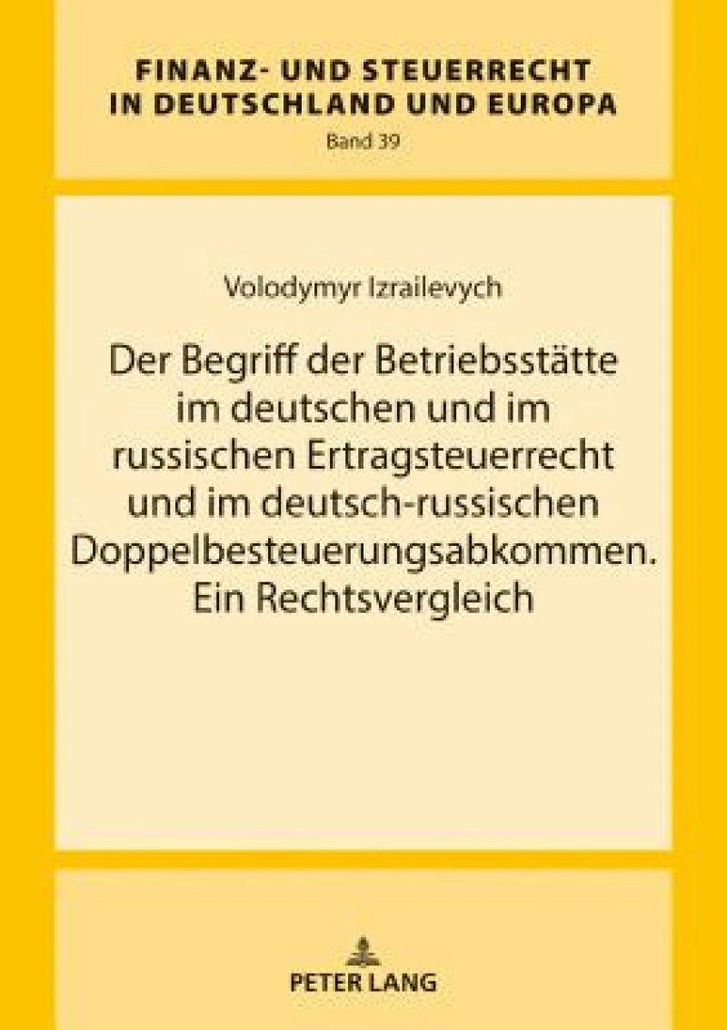 Der Begriff der Betriebsstaette im deutschen und im russischen Ertragsteuerrecht und im deutsch-russischen Doppelbesteuerungsabkommen. Ein Rechtsvergleich