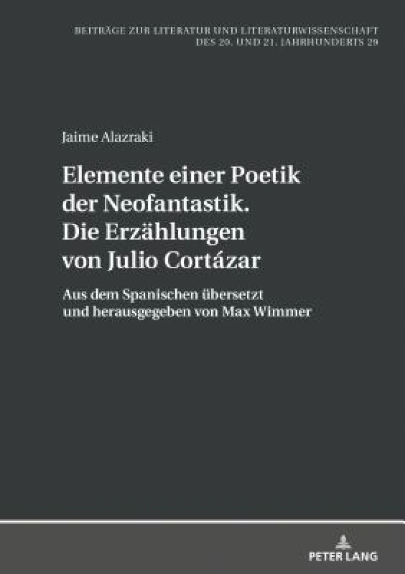 Elemente einer Poetik der Neofantastik. Die Erzaehlungen von Julio Cortazar