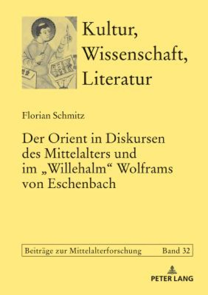 Der Orient in Diskursen des Mittelalters und im Willehalm Wolframs von Eschenbach