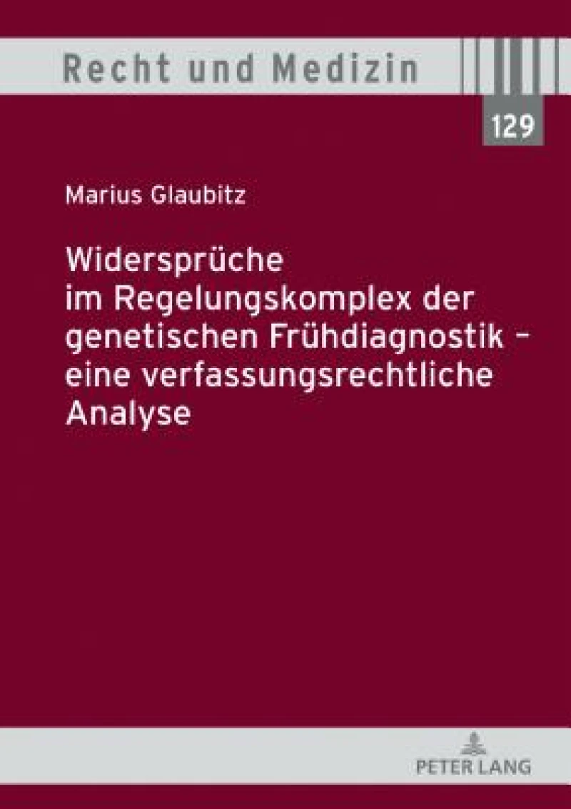 Widersprueche im Regelungskomplex der genetischen Fruehdiagnostik - eine verfassungsrechtliche Analyse