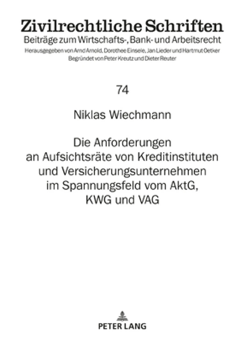 Die Anforderungen an Aufsichtsraete Von Kreditinstituten Und Versicherungsunternehmen Im Spannungsfeld Vom Aktg, Kwg Und Vag