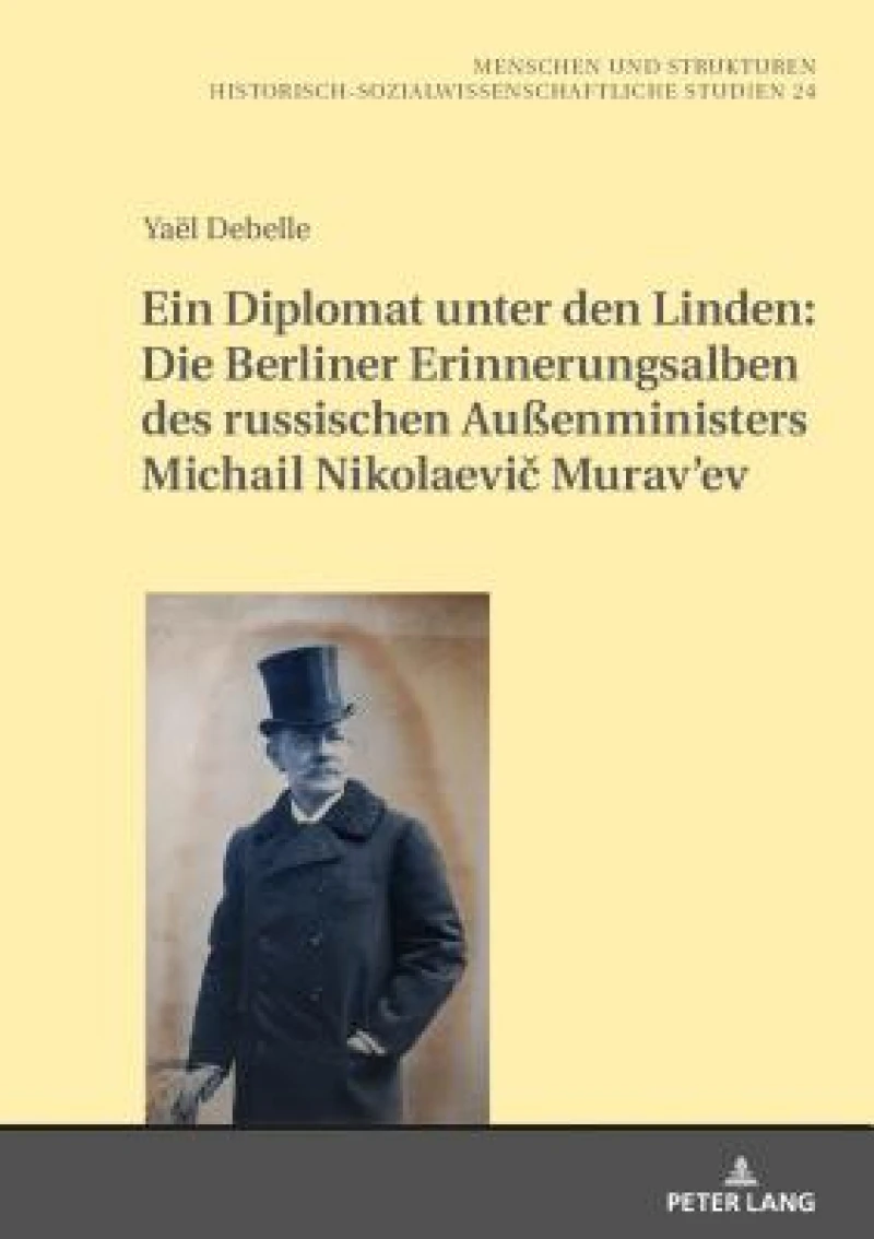 Ein Diplomat Unter Den Linden: Die Berliner Erinnerungsalben Des Russischen Außenministers Michail Nikolaevič Murav'ev (1845-1900)