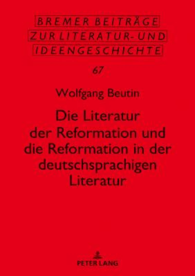 Die Literatur Der Reformation Und Die Reformation in Der Deutschsprachigen Literatur