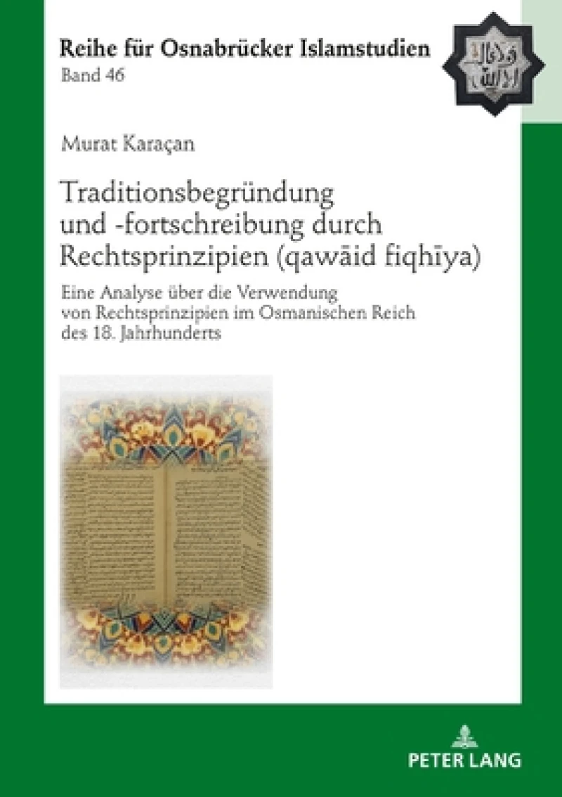 Traditionsbegruendung und -fortschreibung durch Rechtsprinzipien (qawāʿid fiqhīya)
