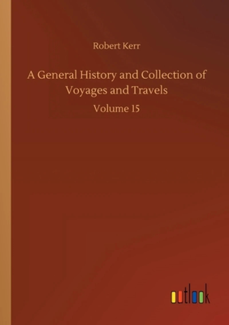 A General History and Collection of Voyages and Travels