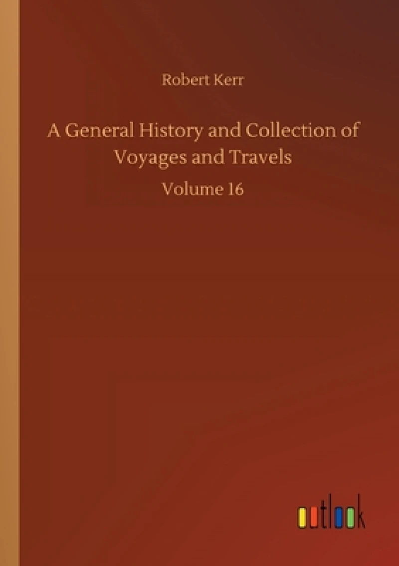 A General History and Collection of Voyages and Travels