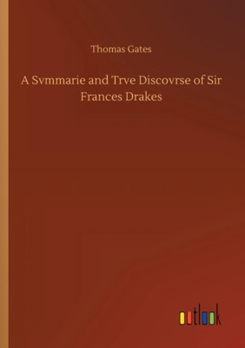 A Svmmarie and Trve Discovrse of Sir Frances Drakes