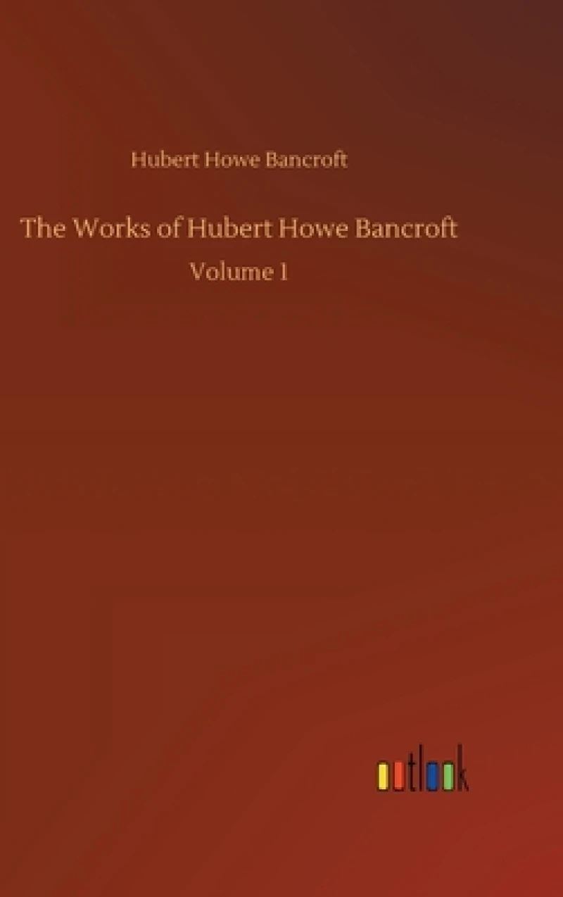 The Works of Hubert Howe Bancroft