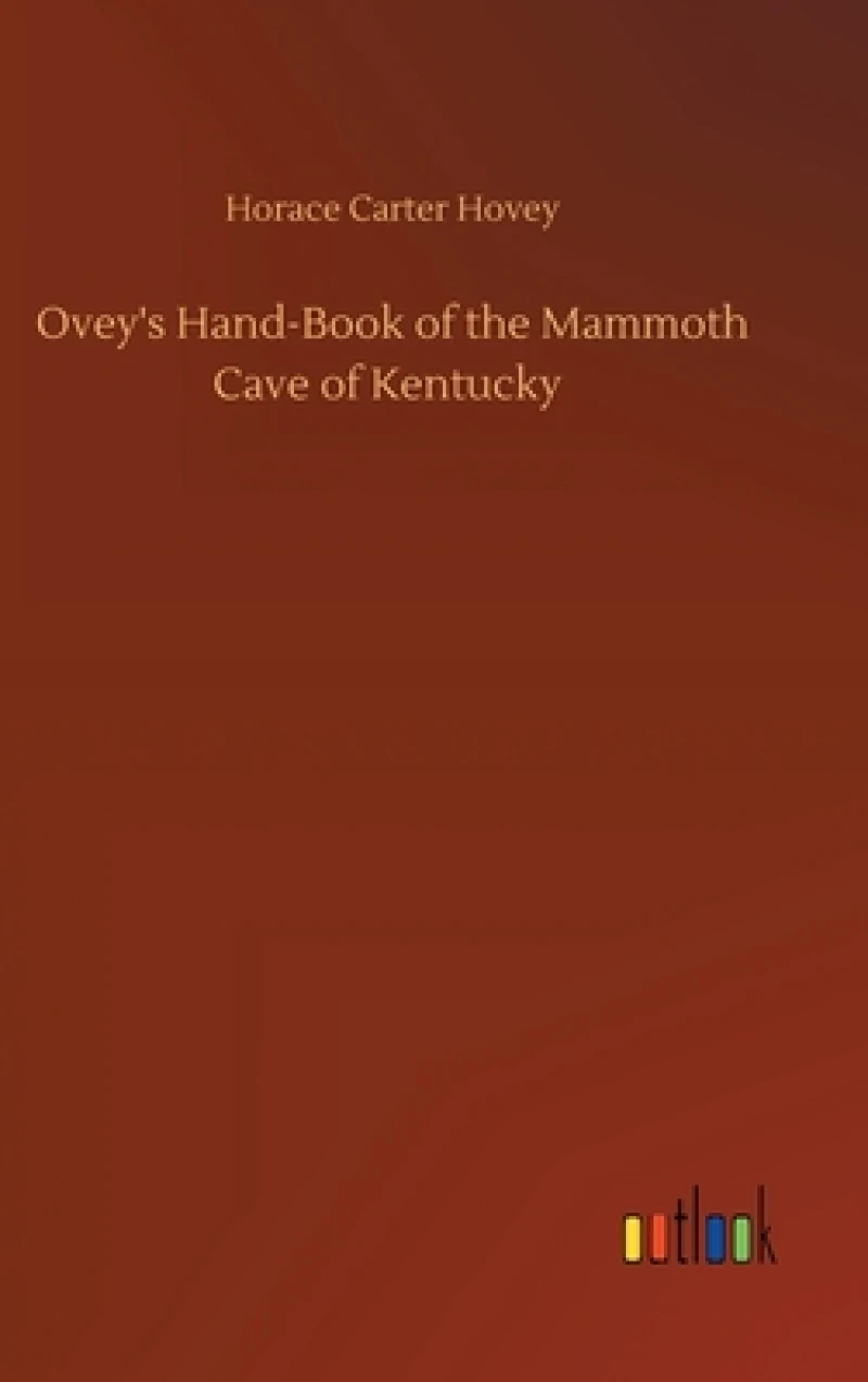 Ovey's Hand-Book of the Mammoth Cave of Kentucky