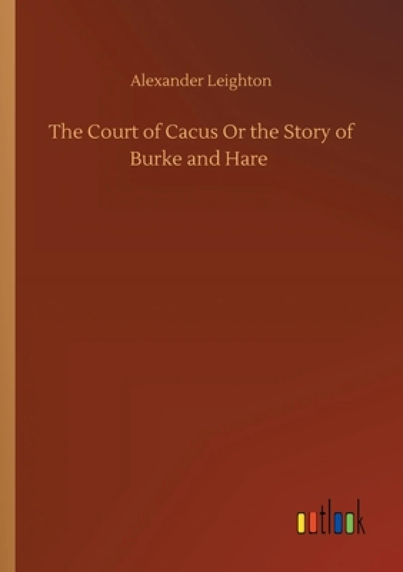 The Court of Cacus Or the Story of Burke and Hare