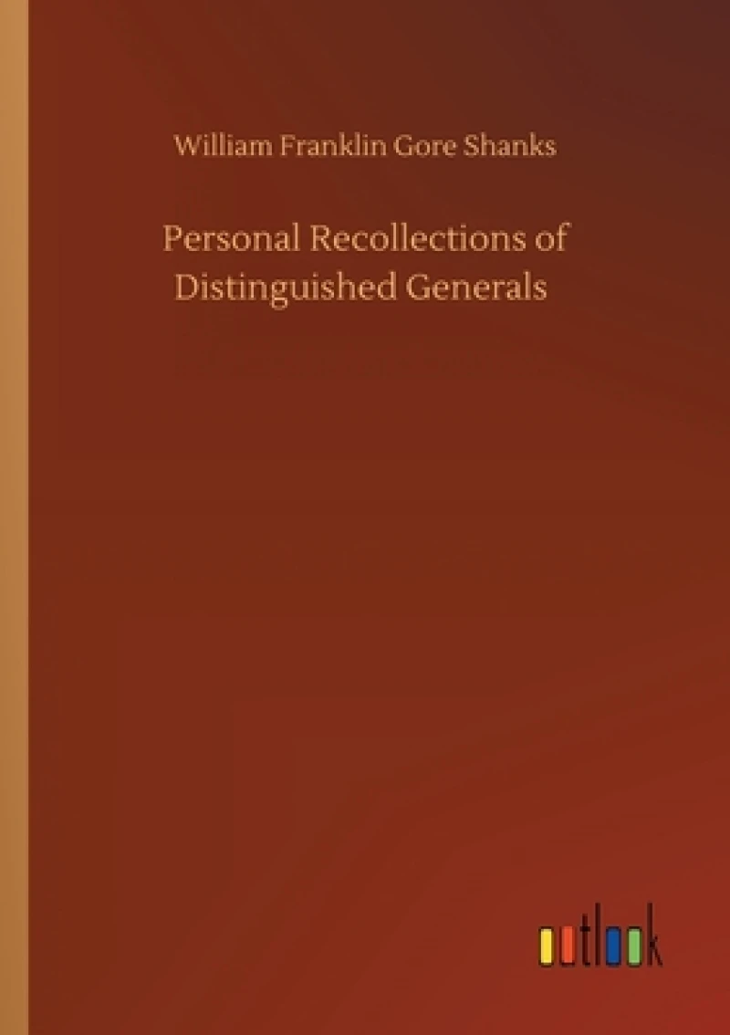Personal Recollections of Distinguished Generals