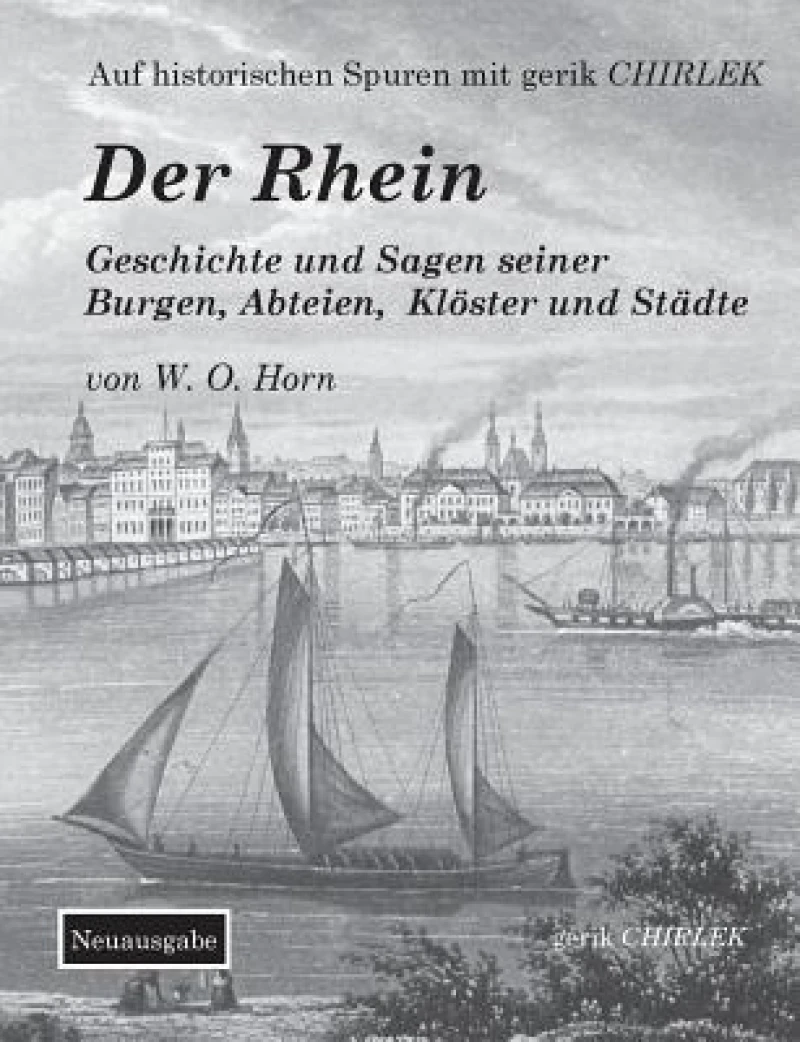 Der Rhein. Geschichte und Sagen seiner Burgen, Abteien, Kloster und Stadte