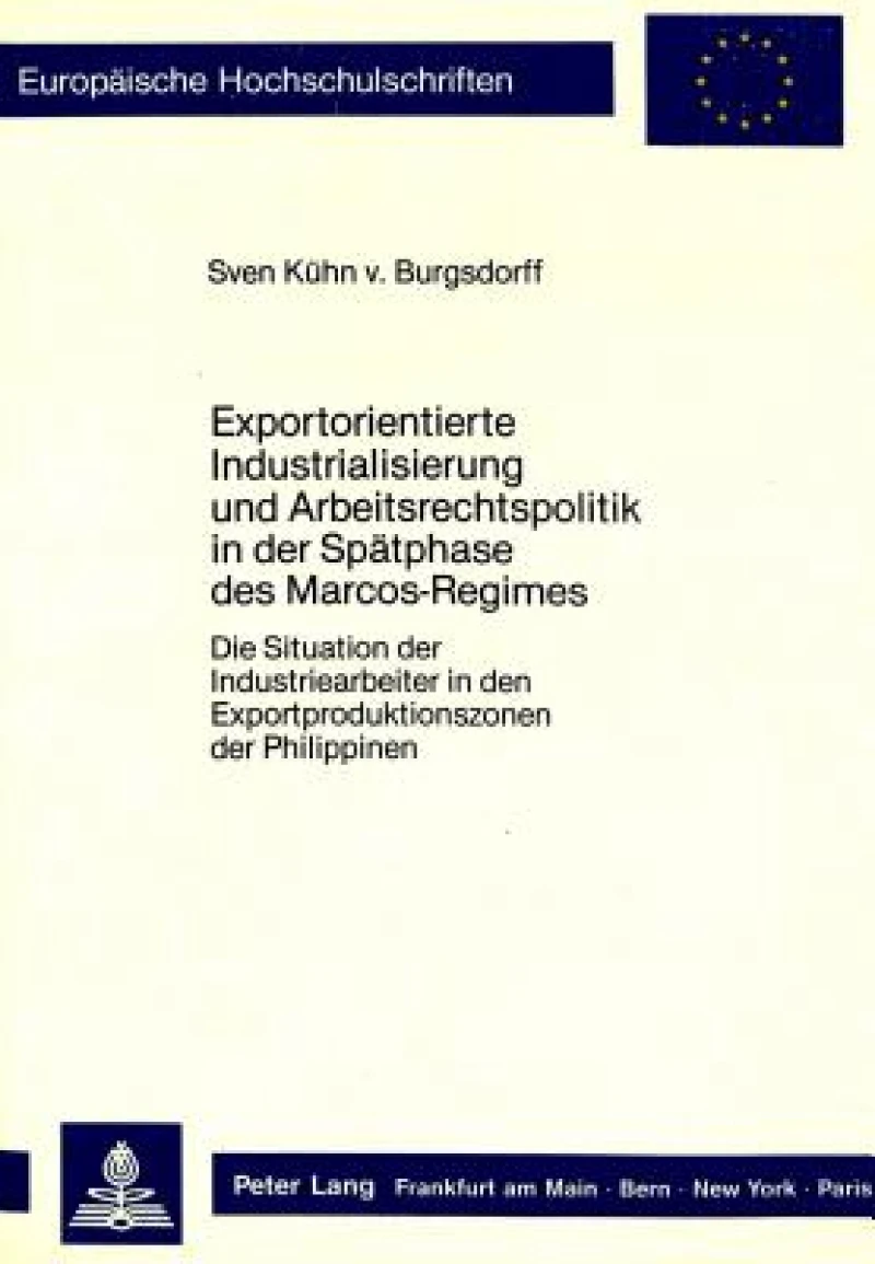 Exportorientierte Industrialisierung und Arbeitsrechtspolitik in der Spaetphase des Marcos-Regimes