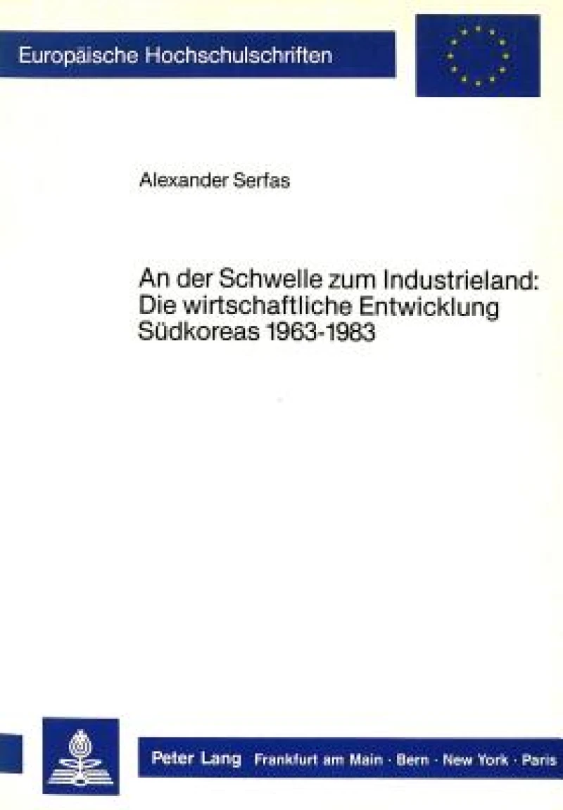 An der Schwelle zum Industrieland: Die wirtschaftliche Entwicklung Suedkoreas 1963-1983