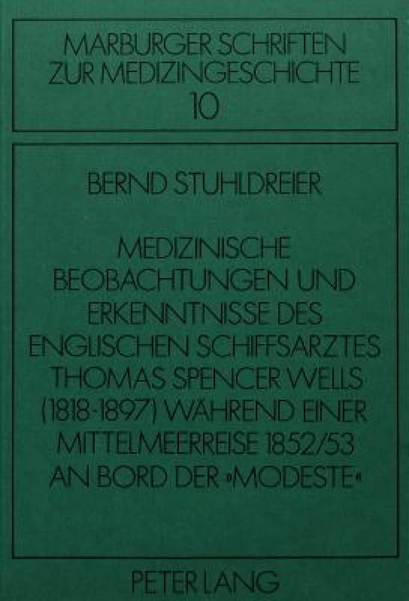 Medizinische Beobachtungen und Erkenntnisse des englischen Schiffs- arztes Thomas Spencer Wells (1818-1897) waehrend einer Mittelmeer- reise 1852/53 an Bord der «Modeste»