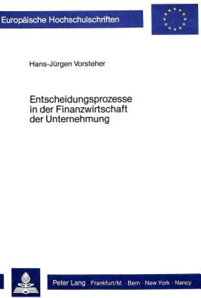 Entscheidungsprozesse in der Finanzwirtschaft der Unternehmung