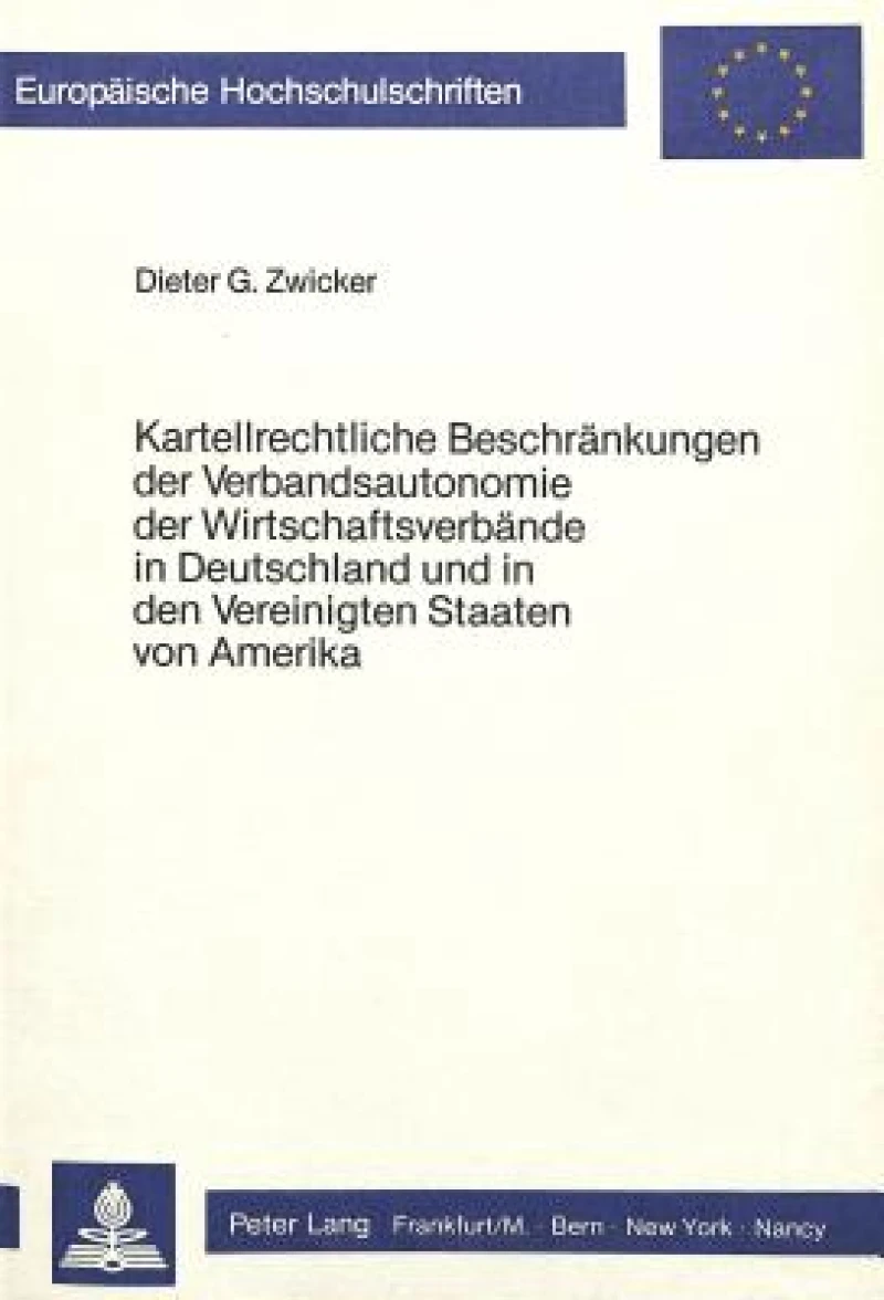 Kartellrechtliche Beschraenkungen der Verbandsautonomie der wirtschaftsverbaende in Deutschland und in den Vereinigten Staaten von Amerika