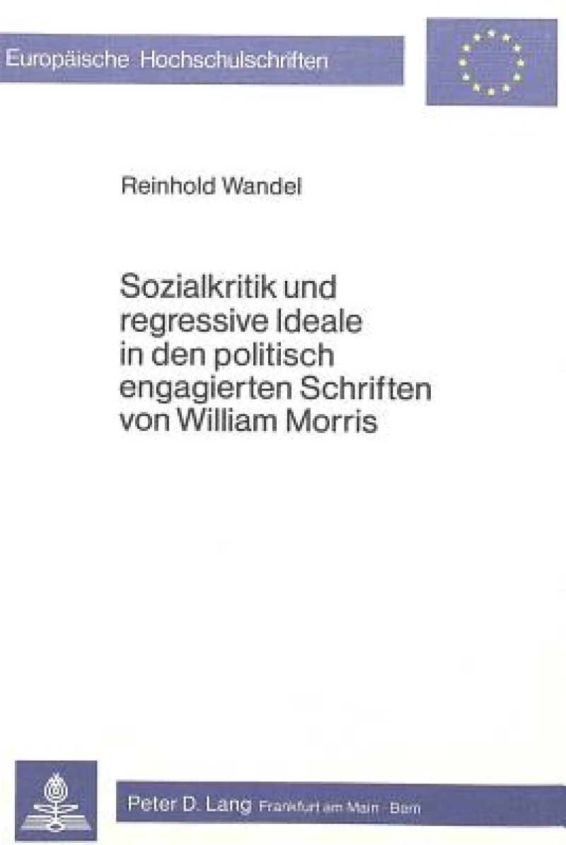 Sozialkritik und regressive Ideale in den politisch engagierten Schriften von William Morris
