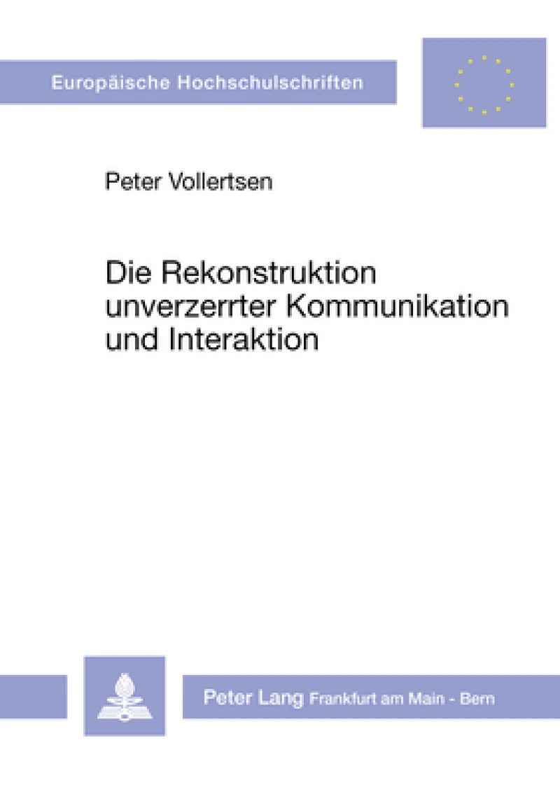 Die Rekonstruktion unverzerrter Kommunikation und Interaktion