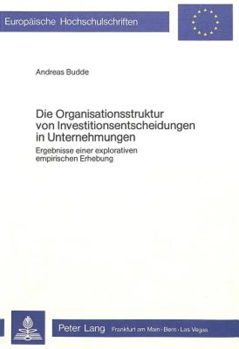 Die Organisationsstruktur von Investitionsentscheidungen in Unternehmungen