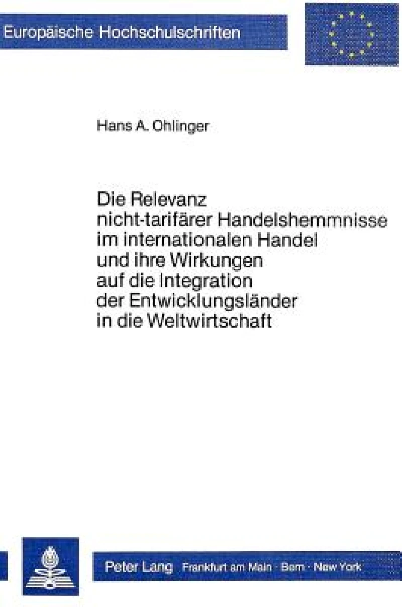 Die Relevanz nicht-tarifaerer Handelshemmnisse im internationalen Handel und ihre Wirkungen auf die Integration der Entwicklungslaender in die Weltwirtschaft