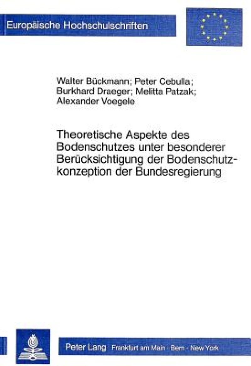 Theoretische Aspekte des Bodenschutzes unter besonderer Beruecksichtigung der Bodenschutzkonzeption der Bundesregierung