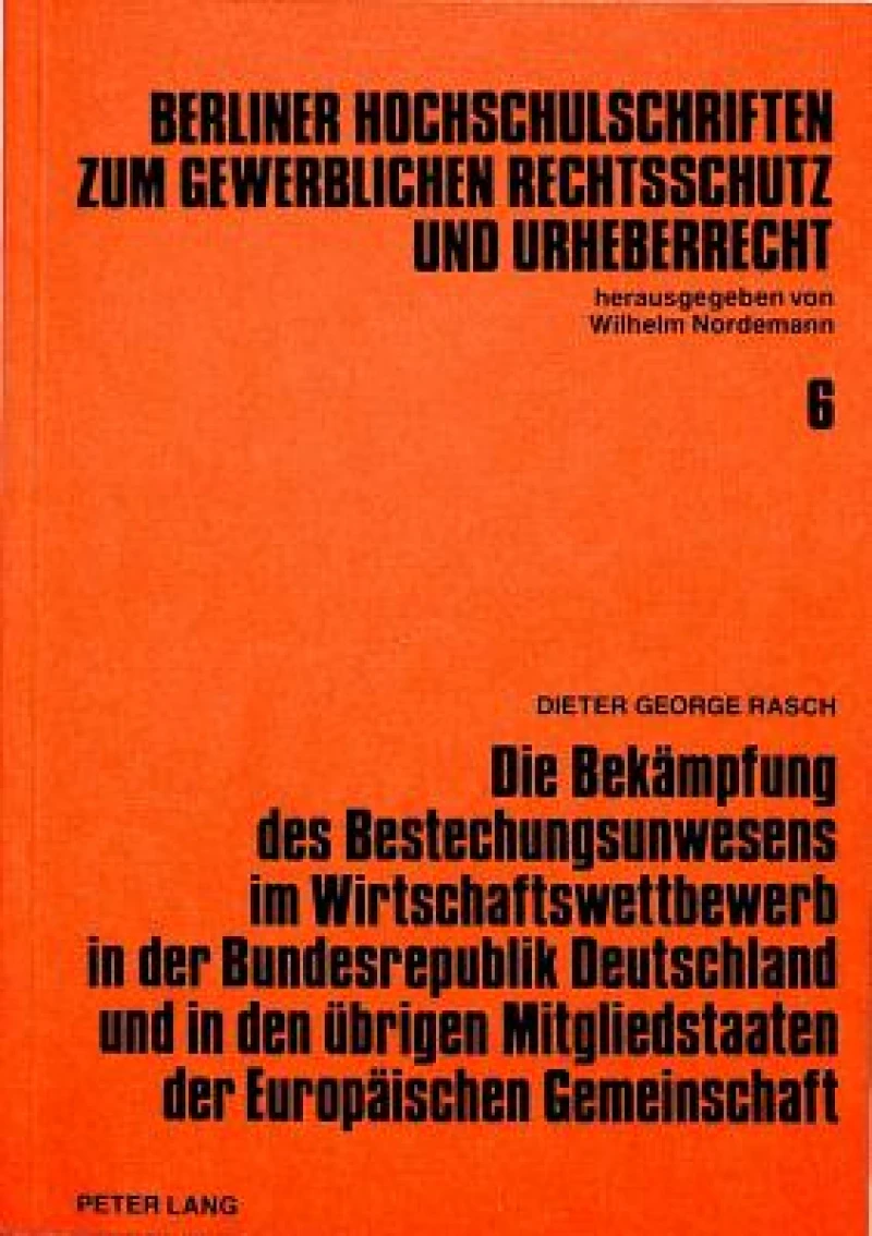Die Bekaempfung des Bestechungsunwesens im Wirtschaftswettbewerb in der Bundesrepublik Deutschland und in den uebrigen Mitgliedstaaten der Europaeischen Gemeinschaft