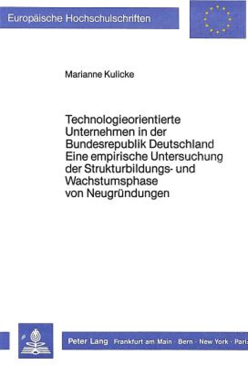 Technologieorientierte Unternehmen in der Bundesrepublik Deutschland - Eine empirische Untersuchung der Strukturbildungs- und Wachstumsphase von Neugruendungen