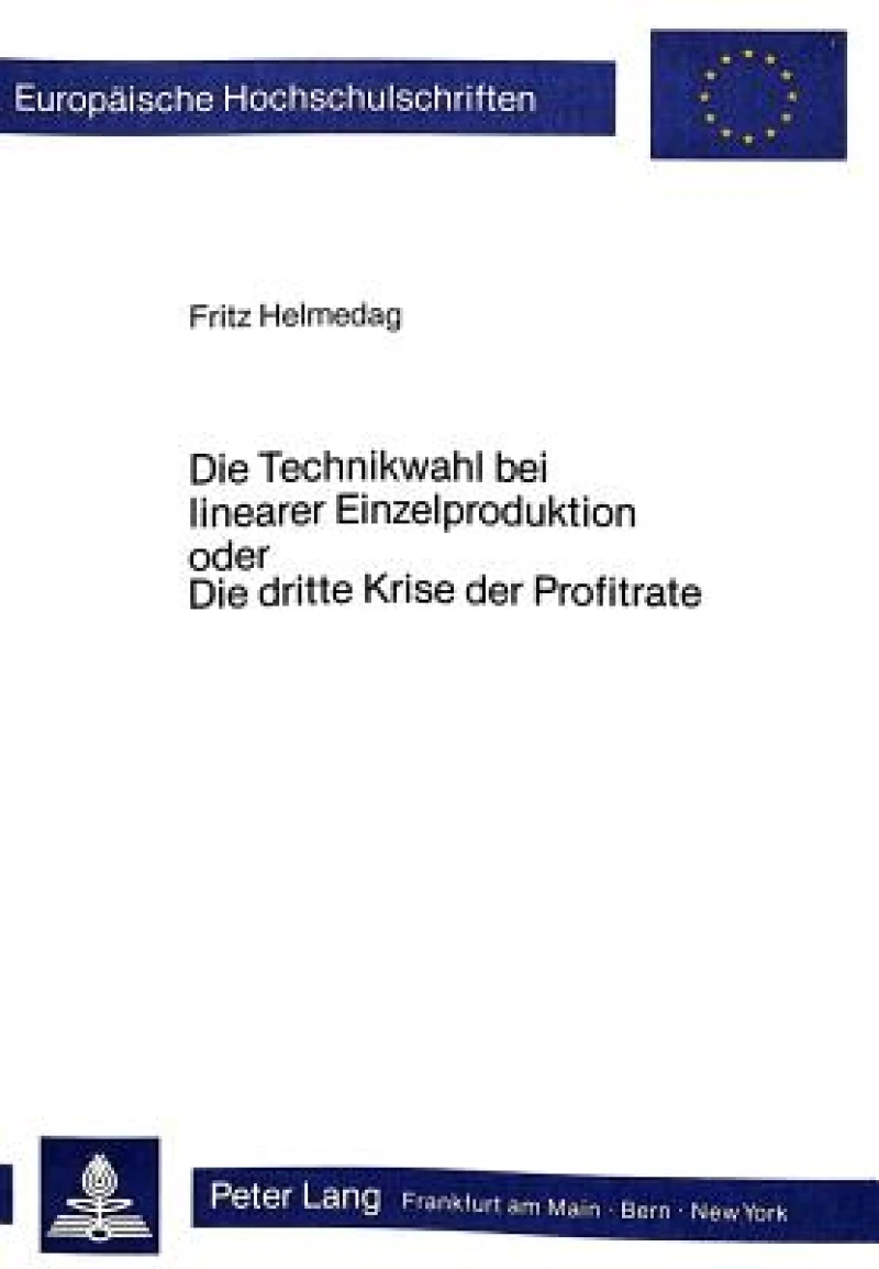 Die Technikwahl bei linearer Einzelproduktion oder Die dritte Krise der Profitrate