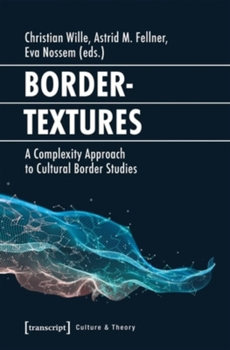 Bordertextures – A Complexity Approach to Cultural Border Studies