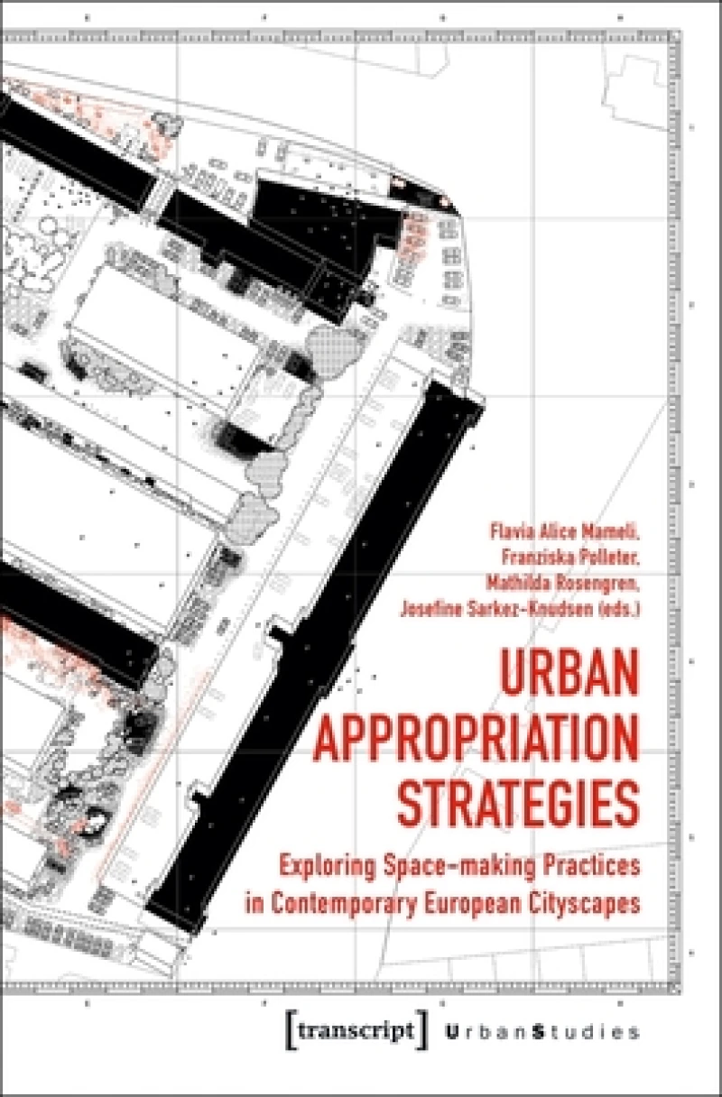 Urban Appropriation Strategies – Exploring Space–Making Practices in Contemporary European Cityscapes