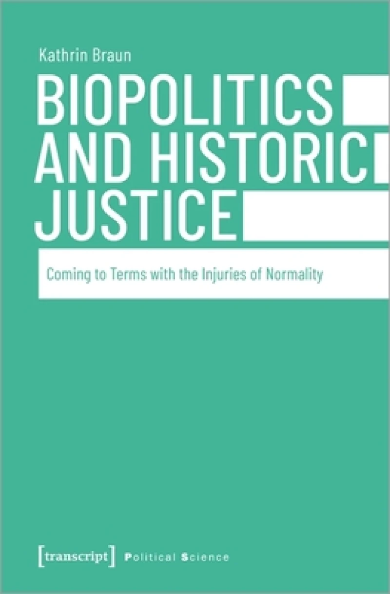 Biopolitics and Historic Justice – Coming to Terms with the Injuries of Normality