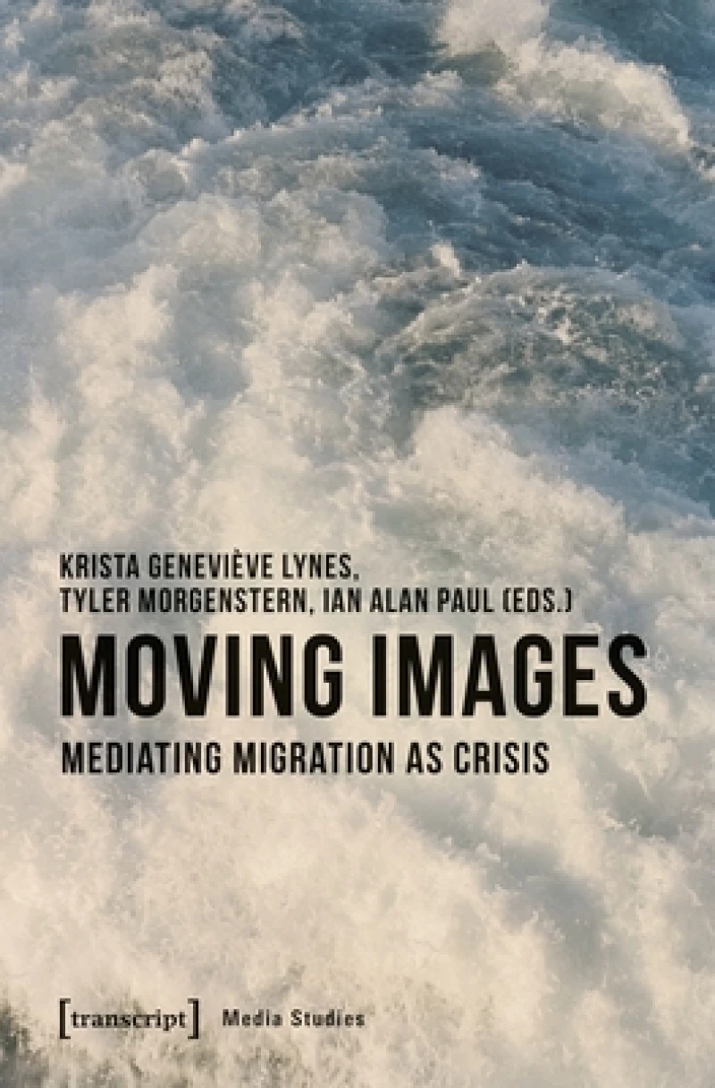 Moving Images – Mediating Migration as Crisis