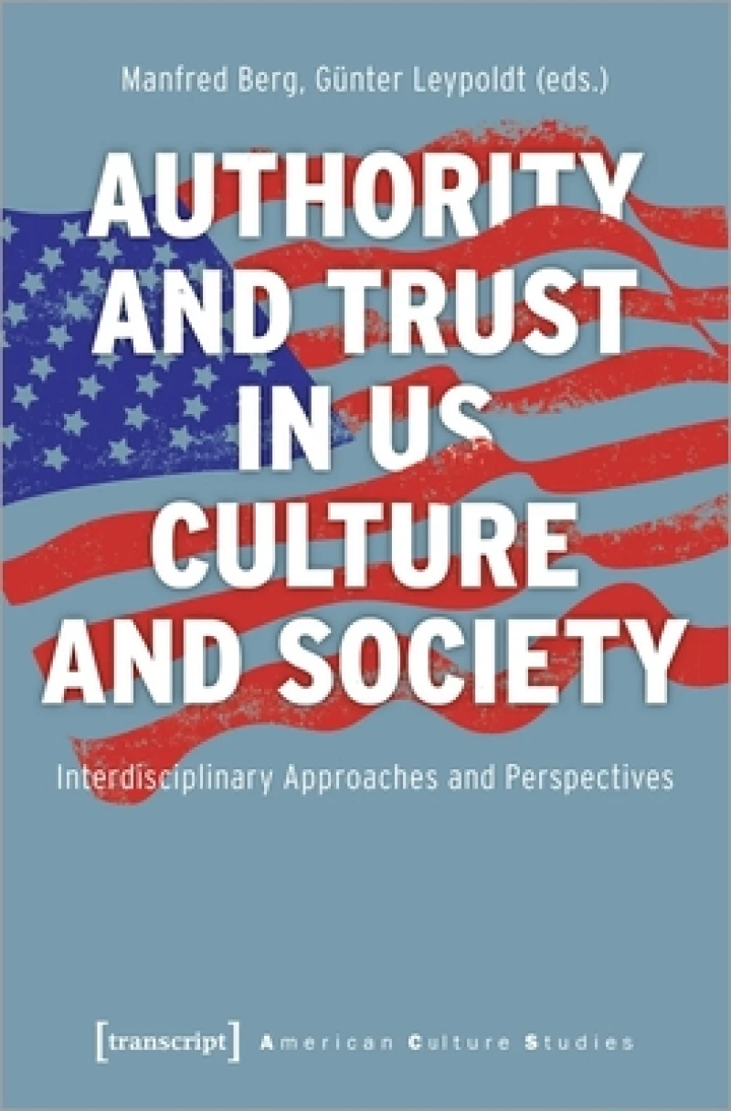 Authority and Trust in US Culture and Society – Interdisciplinary Approaches and Perspectives