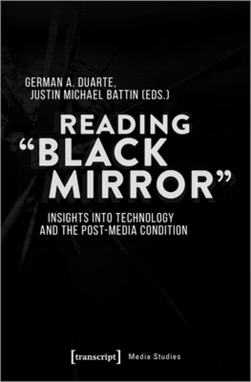Reading 'Black Mirror' – Insights into Technology and the Post–Media Condition