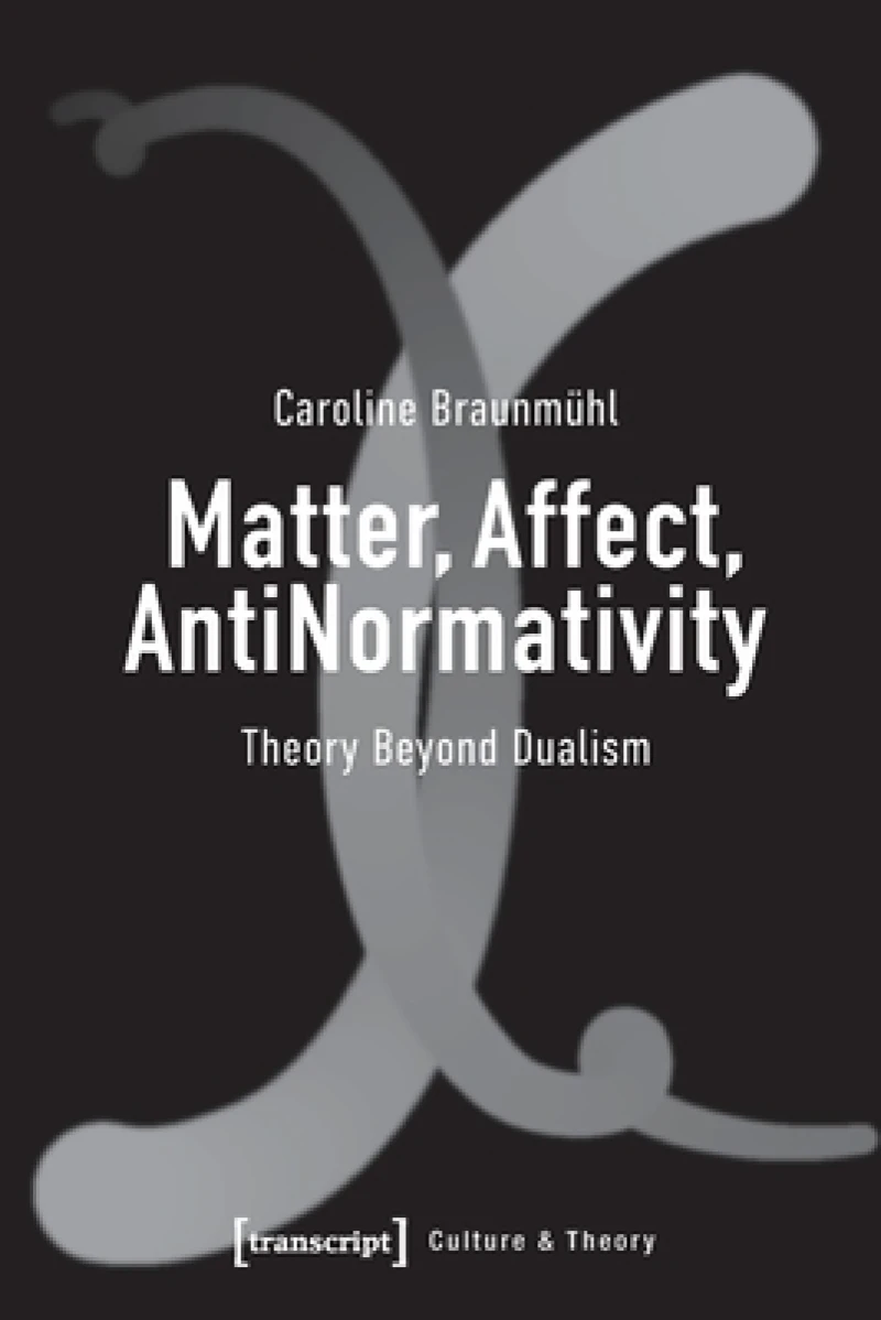 Matter, Affect, AntiNormativity