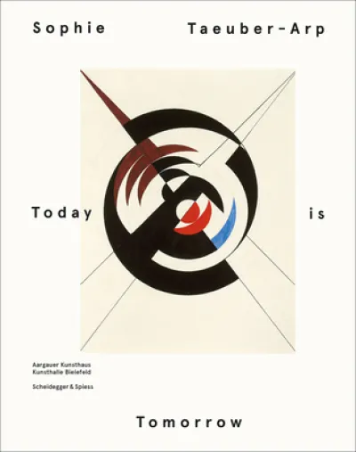Sophie Taeuber - Arp - Today is Tomorrow