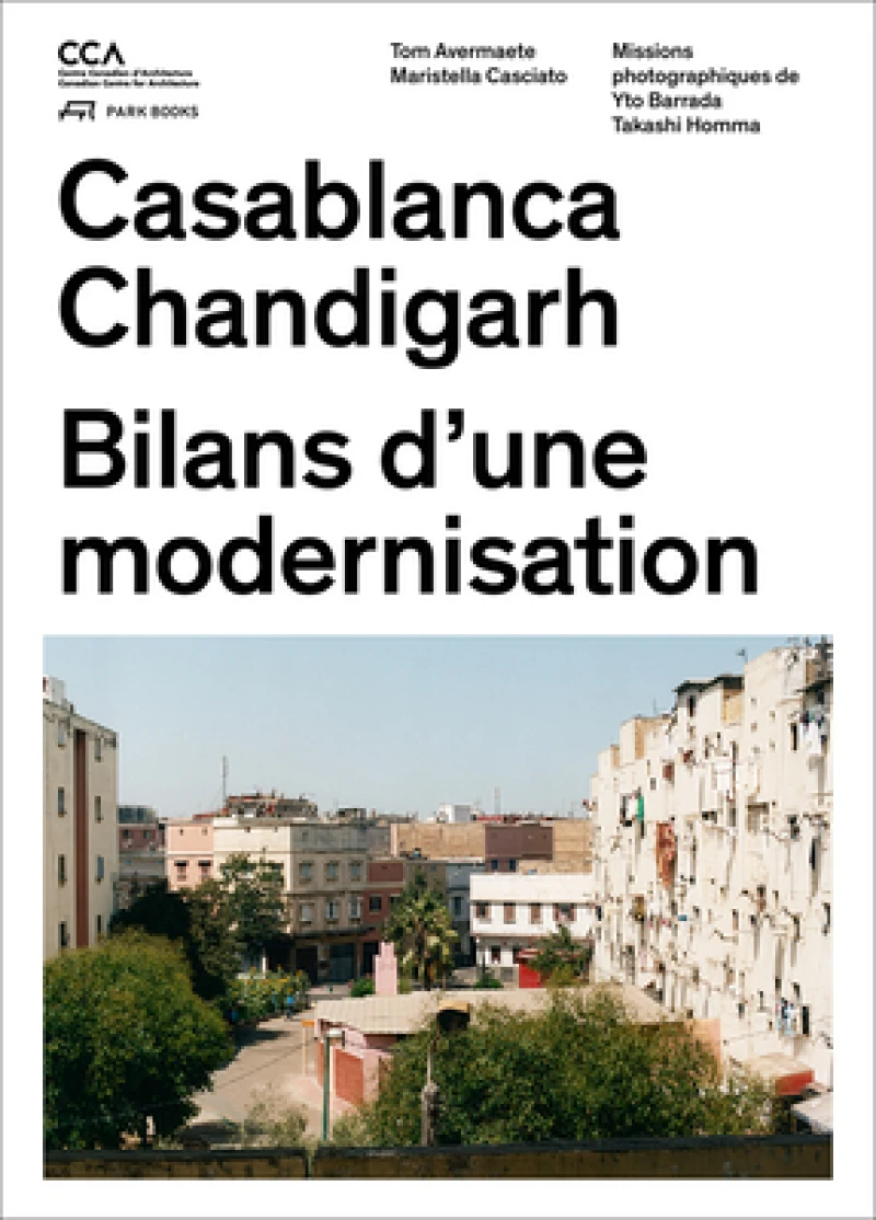 Casablanca and Chandigarh – Comment les Architectes, Les experts, Les politiciens, Les Institutions Internationales et Les Citoyens