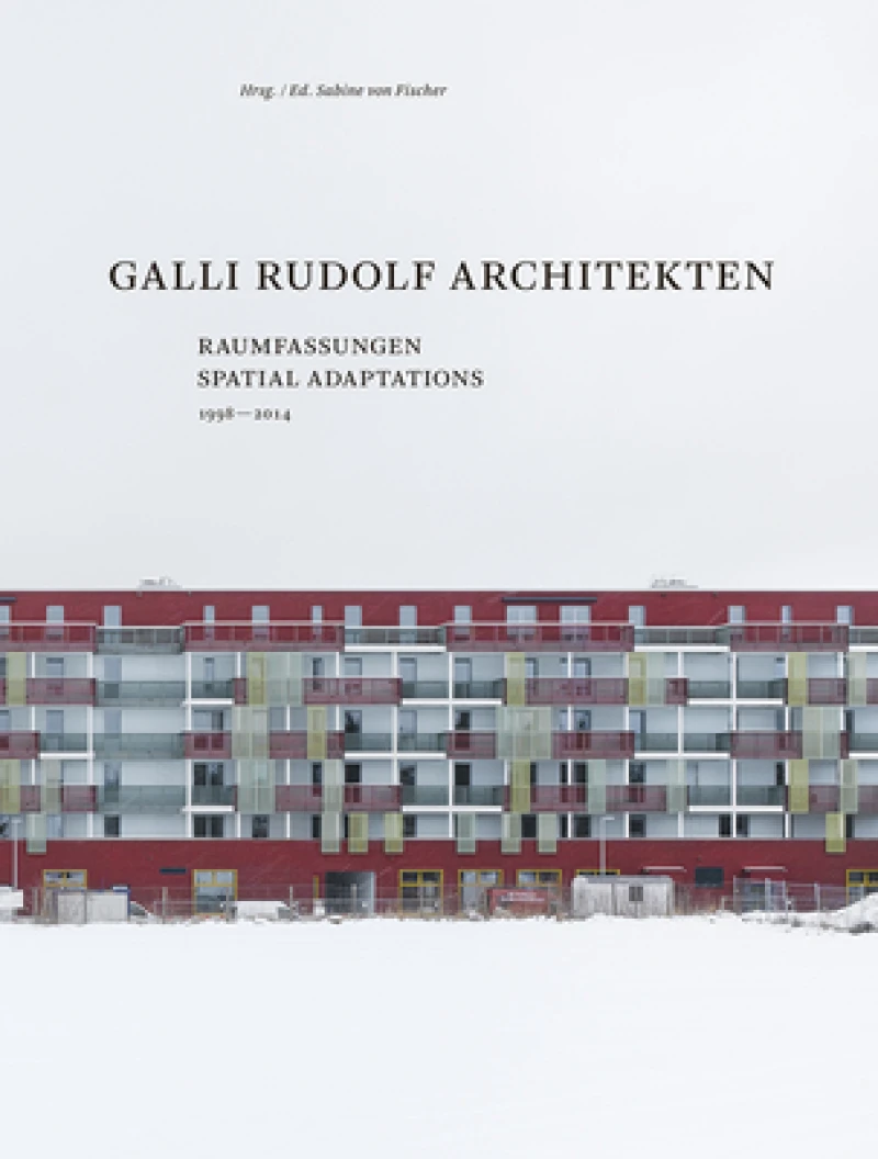 Galli Rudolf Architekten 1998–2014 – Spatial Adaptations