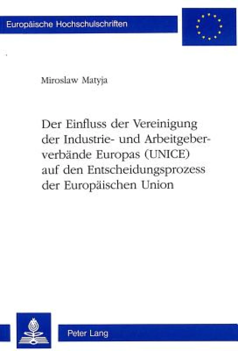 Der Einfluss der Vereinigung der Industrie- und Arbeitgeberverbaende Europas (UNICE) auf den Entscheidungsprozess der Europaeischen Union