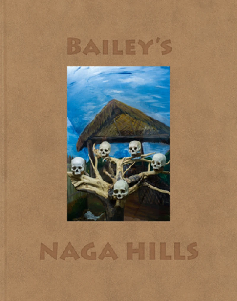 David Bailey: Bailey's Naga Hills