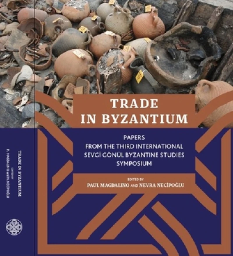 Trade in Byzantium – Papers from the Third International Sevgi Gonul Byzantine Studies Symposium