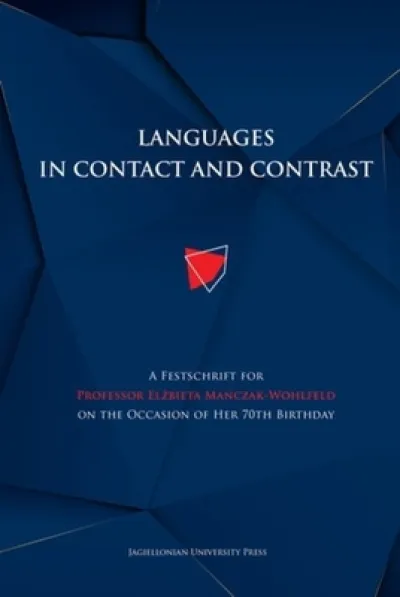 Languages in Contact and Contrast – A Festschrift for Professor Elzbieta Manczak–Wohlfeld on the Occasion of Her 70th Birthday