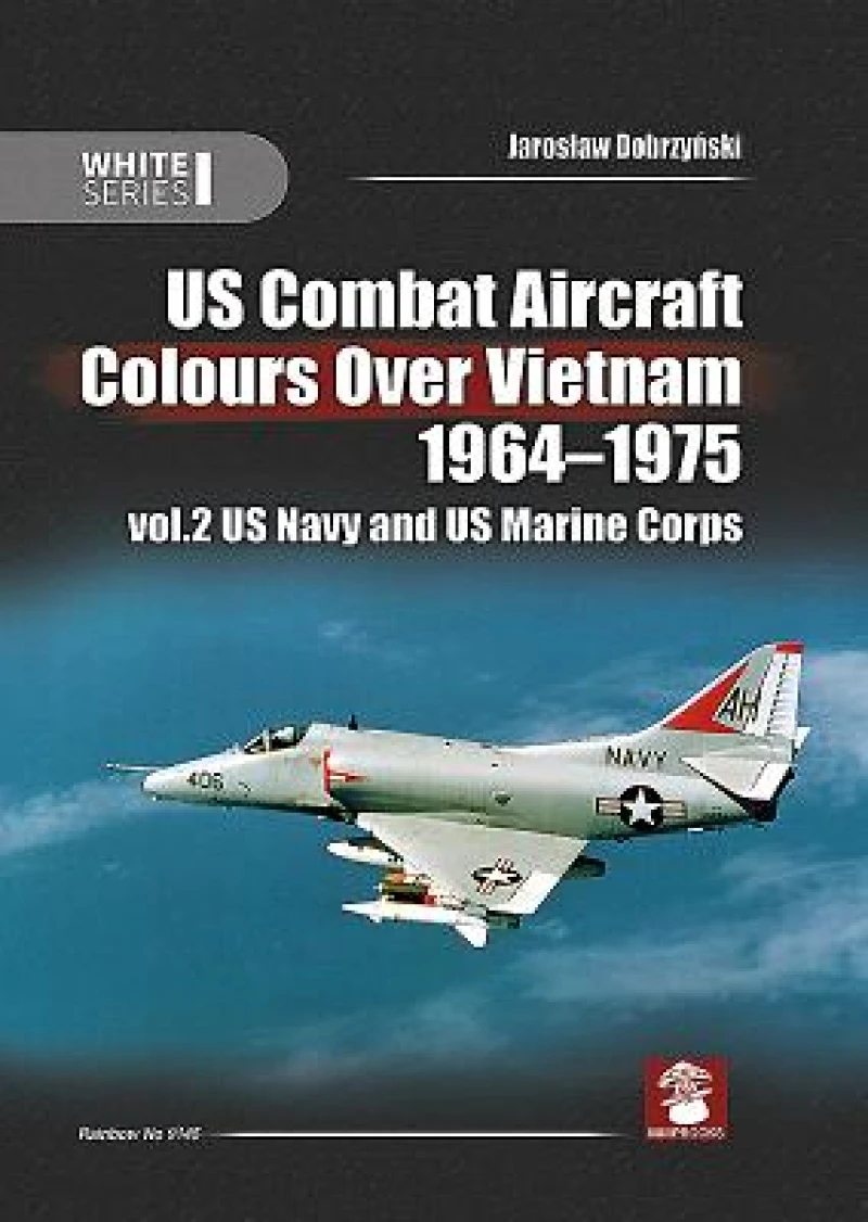 US Combat Aircraft Colours over Vietnam 1964 - 1975. Volume 2