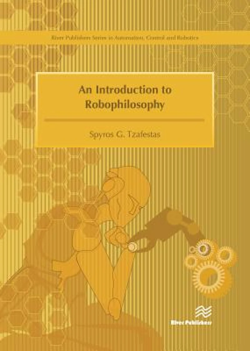 An Introduction to Robophilosophy Cognition, Intelligence, Autonomy, Consciousness, Conscience, and Ethics